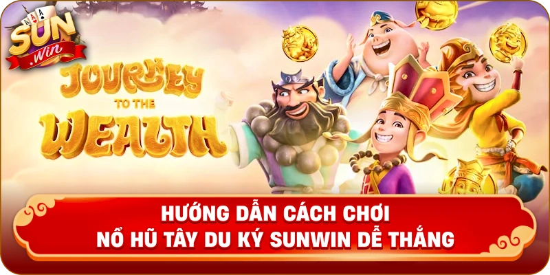 Hướng dẫn cách chơi nổ hũ Tây Du Ký Sunwin dễ thắng